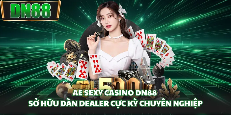 AE Sexy Casino DN88 sở hữu dàn Dealer cực kỳ chuyên nghiệp