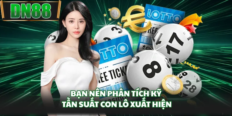 Bạn nên phân tích kỹ tần suất con lô xuất hiện