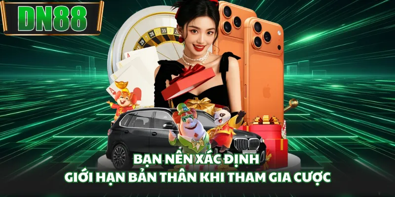 Bạn nên xác định giới hạn bản thân khi tham gia cược