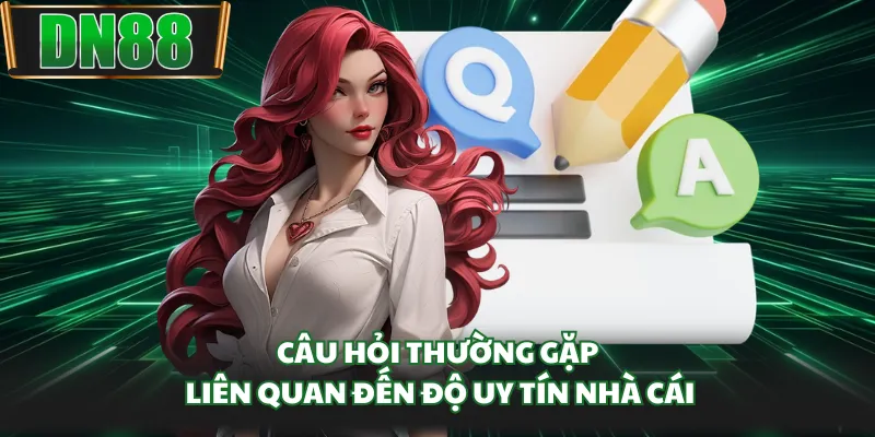 Câu hỏi thường gặp liên quan đến độ uy tín nhà cái