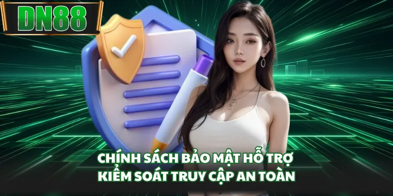 Chính sách bảo mật hỗ trợ kiểm soát truy cập an toàn