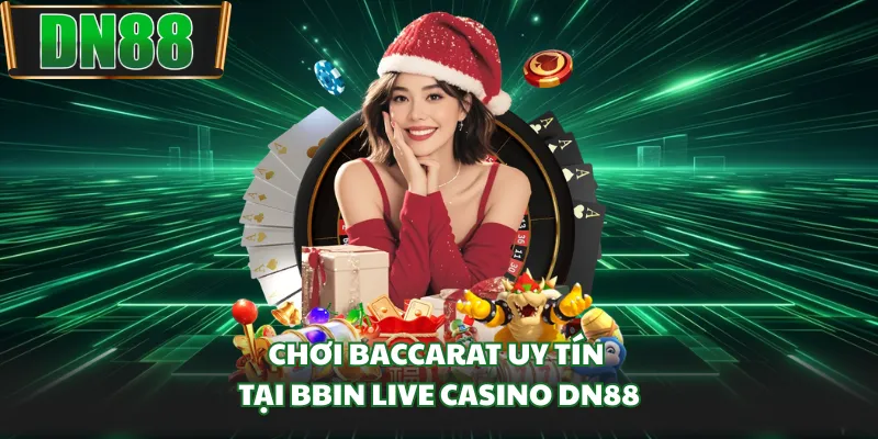 Chơi Baccarat uy tín tại BBIN Live Casino DN88
