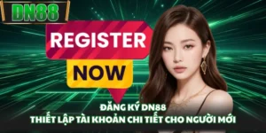 Đăng Ký DN88 - Thiết Lập Tài Khoản Chi Tiết Cho Người Mới