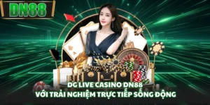 DG Live Casino DN88 Với Trải Nghiệm Trực Tiếp Sống Động