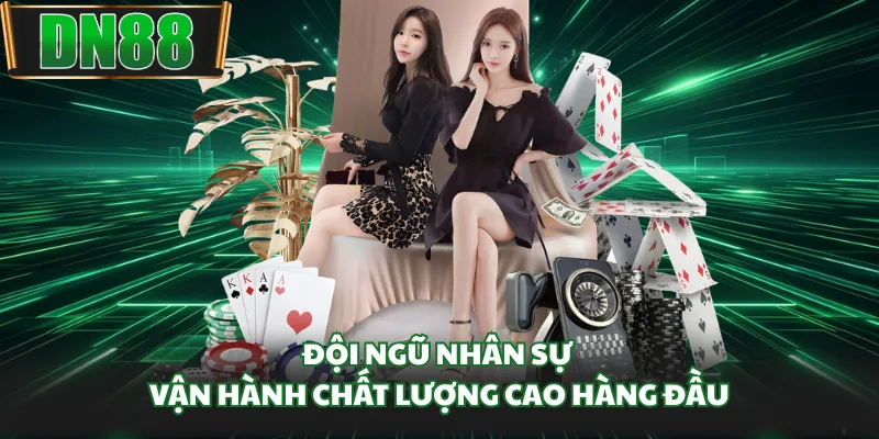 Đội ngũ nhân sự vận hành chất lượng cao hàng đầu