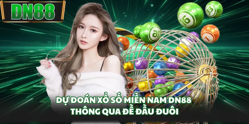 Dự đoán xổ số miền Nam DN88 thông qua đề đầu đuôi