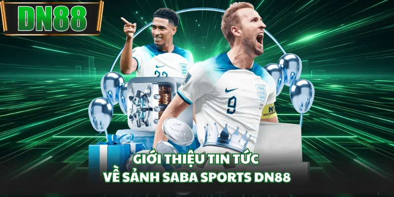 Giới thiệu tin tức về sảnh Saba Sports DN88