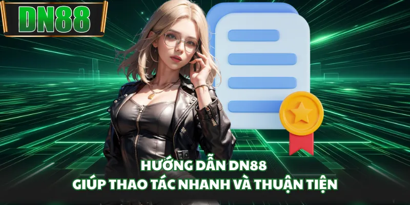 Hướng dẫn DN88 giúp thao tác nhanh và thuận tiện
