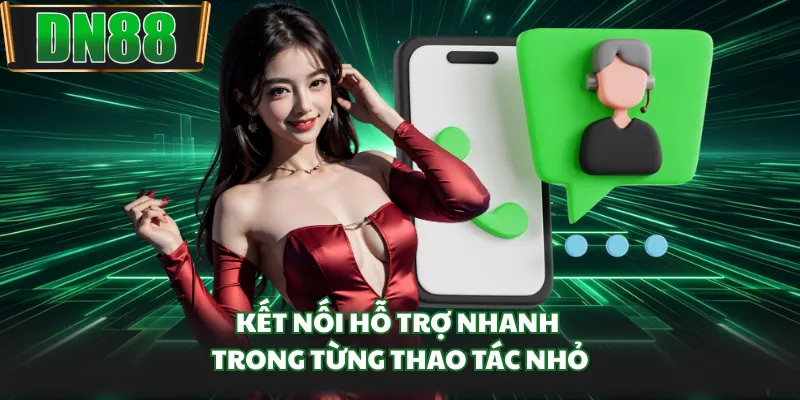 Kết nối hỗ trợ nhanh trong từng thao tác nhỏ