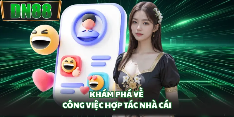 Khám phá về công việc hợp tác nhà cái