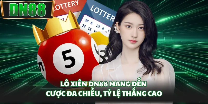 Lô xiên DN88 mang đến cược đa chiều, tỷ lệ thắng cao