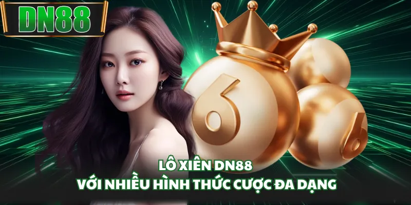 Lô xiên DN88 với nhiều hình thức cược đa dạng