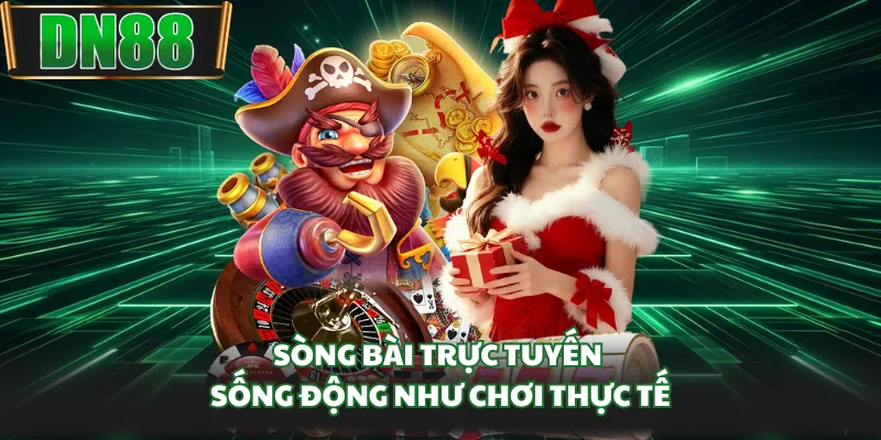 Sòng bài trực tuyến sống động như chơi thực tế