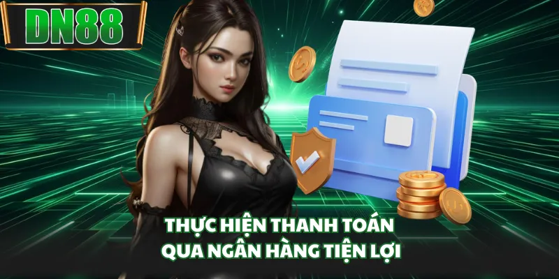 Thực hiện thanh toán qua ngân hàng tiện lợi