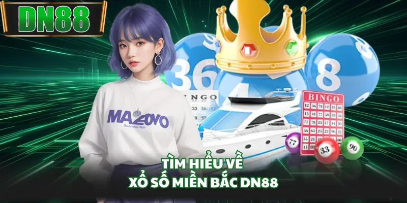 Tìm hiểu về xổ số miền Bắc DN88