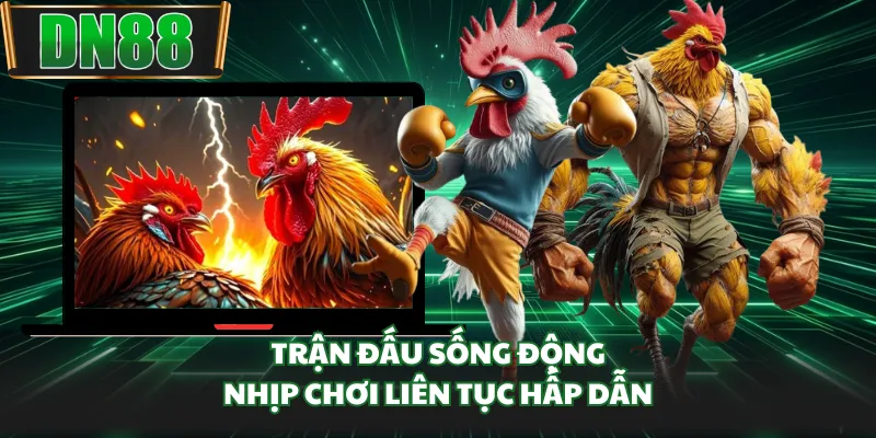 Trận đấu sống động, nhịp chơi liên tục hấp dẫn