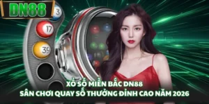 Xổ Số Miền Bắc DN88 - Sân Chơi Quay Số Thưởng Đỉnh Cao Năm 2026