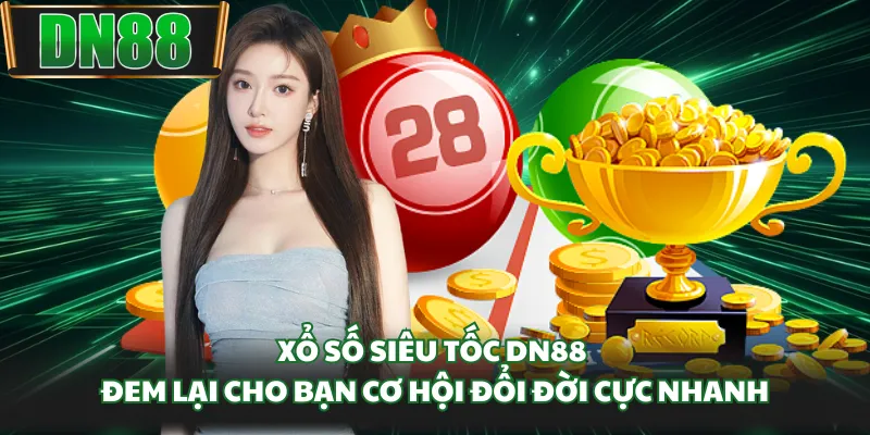 Xổ số siêu tốc DN88 đem lại cho bạn cơ hội đổi đời cực nhanh