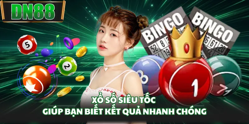 Xổ số siêu tốc giúp bạn biết kết quả nhanh chóng